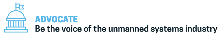 Advocate: Be the voice of the uncrewed systems industry 